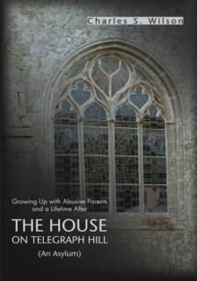 The House on Telegraph Hill : Growing up with Abusive Parents <Br>And a Lifetime After