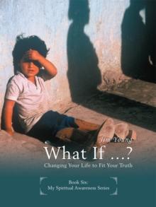 What If? : Changing Your Life to Fit Your Truth