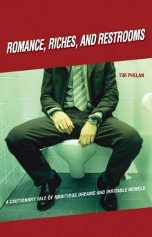 Romance, Riches, and Restrooms : A Cautionary Tale of Ambitious Dreams and Irritable Bowels