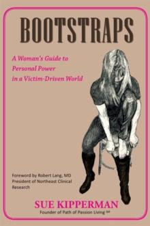 Bootstraps : A Woman's Guide to Personal Power in a Victim-Driven World