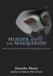 Murder and the Masquerade : Book 1 of the Dorothy Phaire Romantic Mystery Series