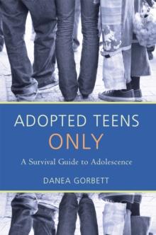 Adopted Teens Only : A Survival Guide to Adolescence