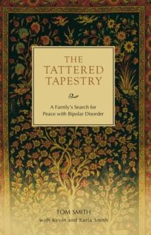 The Tattered Tapestry : A Family's Search for Peace with Bipolar Disorder