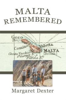 Malta Remembered : Then and Now: a Love Story