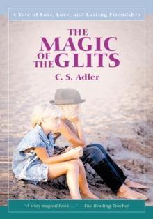 The Magic of the Glits : A Tale of Loss, Love, and Lasting Friendship