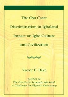 The Osu Caste Discrimination in Igboland : Impact on Igbo Culture and Civilization