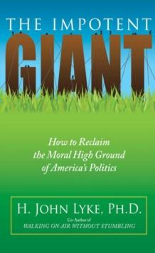 The Impotent Giant : How to Reclaim the Moral High Ground of America's Politics