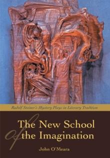 The New School of the Imagination : Rudolf Steinerys Mystery Plays in Literary Tradition