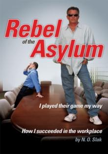 Rebel of the Asylum : I Played Their Game My Way