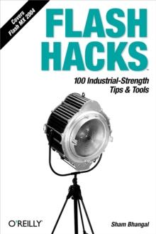 Flash Hacks : 100 Industrial-Strength Tips & Tools