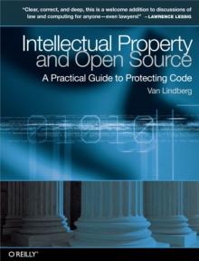 Intellectual Property and Open Source : A Practical Guide to Protecting Code