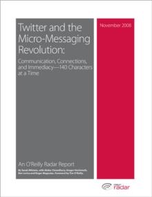 Twitter and the Micro-Messaging Revolution: Communication, Connections, and Immediacy--140 Characters at a Time : Communication, Connections, and Immediacy--140 Characters at a Time