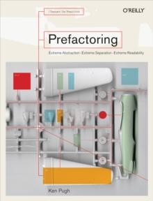 Prefactoring : Extreme Abstraction - Extreme Separation - Extreme Reliability