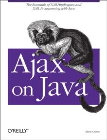 Ajax on Java : The Essentials of XMLHttpRequest and XML Programming with Java