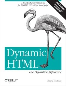 Dynamic HTML: The Definitive Reference : A Comprehensive Resource for XHTML, CSS, DOM, JavaScript