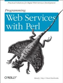 Programming Web Services with Perl : Practical Advice for Rapid Web Services Development