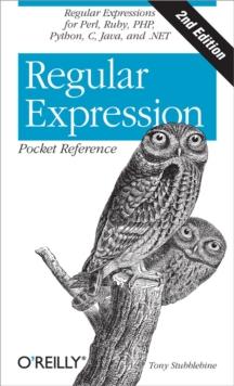 Regular Expression Pocket Reference : Regular Expressions for Perl, Ruby, PHP, Python, C, Java and .NET