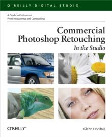 Commercial Photoshop Retouching: In the Studio : A Guide to Professional Photo Retouching & Compositing