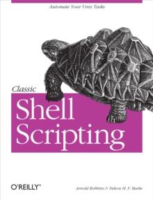 Classic Shell Scripting : Hidden Commands that Unlock the Power of Unix