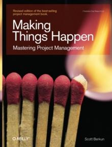 Making Things Happen : Mastering Project Management