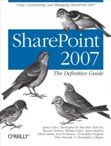 SharePoint 2007: The Definitive Guide : Using, Customizing, and Managing SharePoint 2007