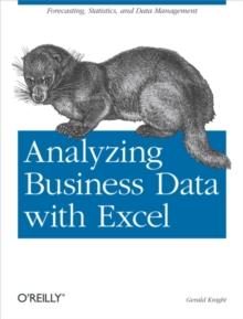 Analyzing Business Data with Excel : Forecasting, Statistics, and Data Management