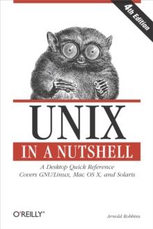 Unix in a Nutshell : A Desktop Quick Reference - Covers GNU/Linux, Mac OS X,and Solaris