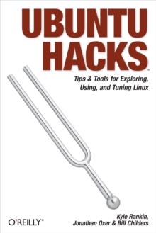 Ubuntu Hacks : Tips & Tools for Exploring, Using, and Tuning Linux