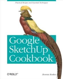 Google SketchUp Cookbook : Practical Recipes and Essential Techniques