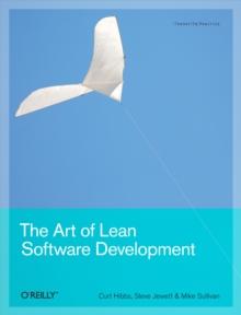 The Art of Lean Software Development : A Practical and Incremental Approach