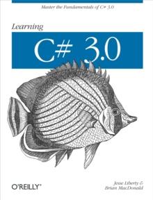 Learning C# 3.0 : Master the fundamentals of C# 3.0