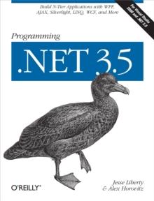 Programming .NET 3.5 : Build N-Tier Applications with WPF, AJAX, Silverlight, LINQ, WCF, and More