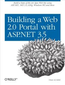 Building a Web 2.0 Portal with ASP.NET 3.5 : Learn How to Build a State-of-the-Art Ajax Start Page Using ASP.NET, .NET 3.5, LINQ, Windows WF, and More