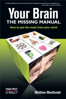 Your Brain: The Missing Manual : The Missing Manual