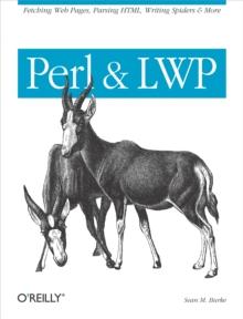 Perl & LWP : Fetching Web Pages, Parsing HTML, Writing Spiders & More