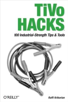 TiVo Hacks : 100 Industrial-Strength Tips & Tools