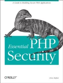 Essential PHP Security : A Guide to Building Secure Web Applications