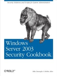 Windows Server 2003 Security Cookbook : Security Solutions and Scripts for System Administrators