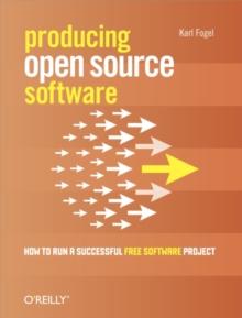 Producing Open Source Software : How to Run a Successful Free Software Project