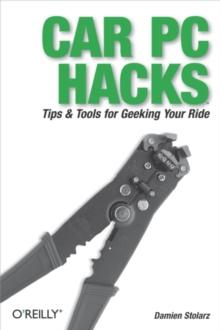 Car PC Hacks : Tips & Tools for Geeking Your Ride