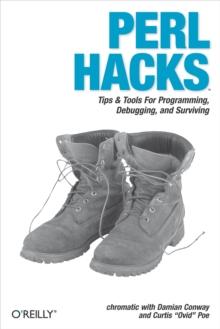 Perl Hacks : Tips & Tools for Programming, Debugging, and Surviving