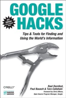 Google Hacks : Tips & Tools for Finding and Using the World's Information