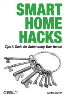 Smart Home Hacks : Tips & Tools for Automating Your House