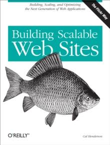 Building Scalable Web Sites : Building, Scaling, and Optimizing the Next Generation of Web Applications