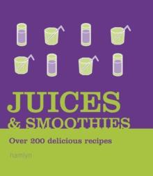 Juices and Smoothies : Over 200 Delicious Recipes