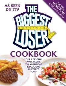 The Biggest Loser Cookbook : Your personal programme for nutritious & delicious guilt-free food