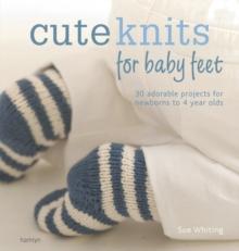 The Craft Library: Cute Knits for Baby Feet : 30 simple projects from newborn to 4 years