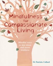 Mindfulness for Compassionate Living : Mindful ways to less stress and more kindness