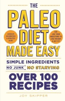 The Paleo Diet Made Easy : Simple ingredients - no junk, no starving