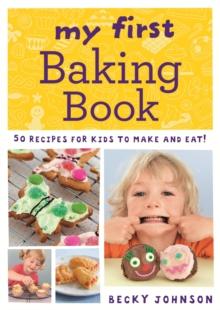 My First Baking Book : 50 recipes for kids to make and eat!